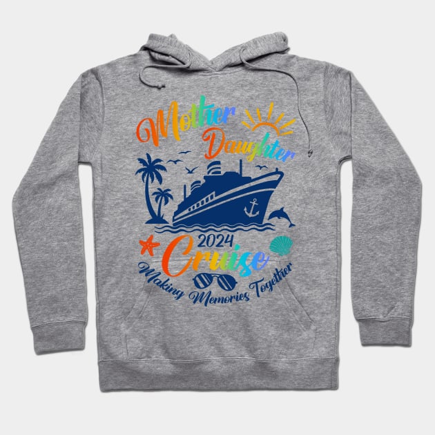 Cruise Mother Daughter Trip 2024 Hoodie by antrazdixonlda